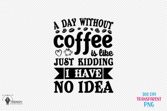 A Day Without Coffee Quote SVG Design: Graphics for Crafts & Content