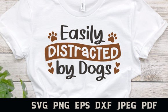 Easily Distracted by Dogs Dog Quote Graphics for Crafts