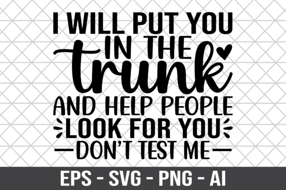 I Will Put You in the Trunk and Help SVG: Graphics for Crafts & Creative Projects