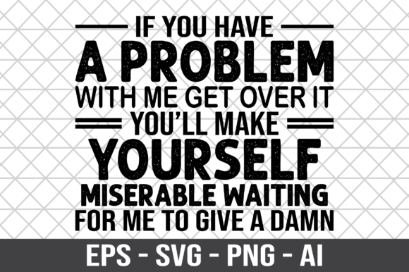 If You Have a Problem with Me SVG: Graphics for Bold Crafts Projects