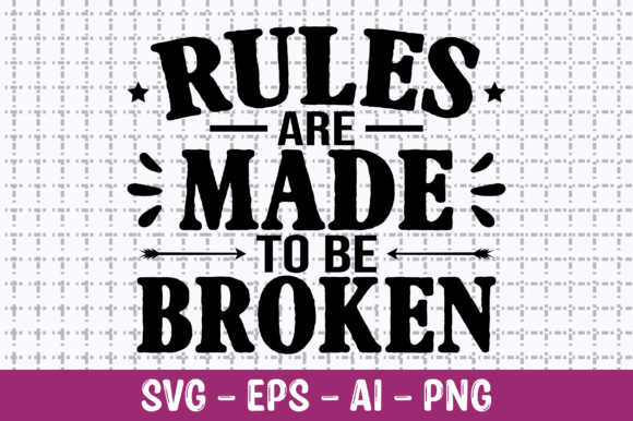 Rules Are Made to Be Broken SVG for Crafts & Graphics
