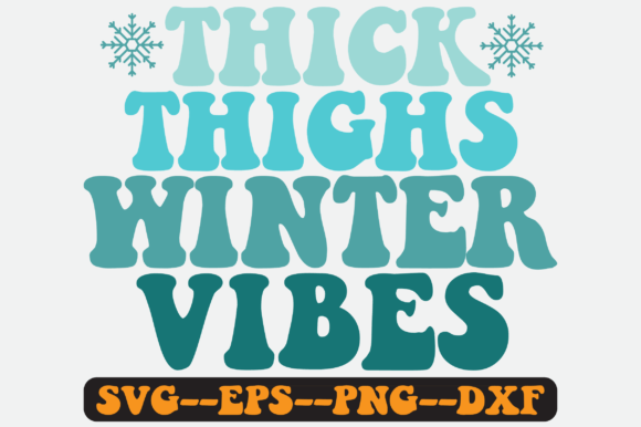 Thick Thighs Winter Vibes: Graphics for Crafts
