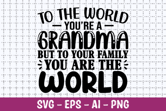 To the World You Are a Grandma SVG Graphics
