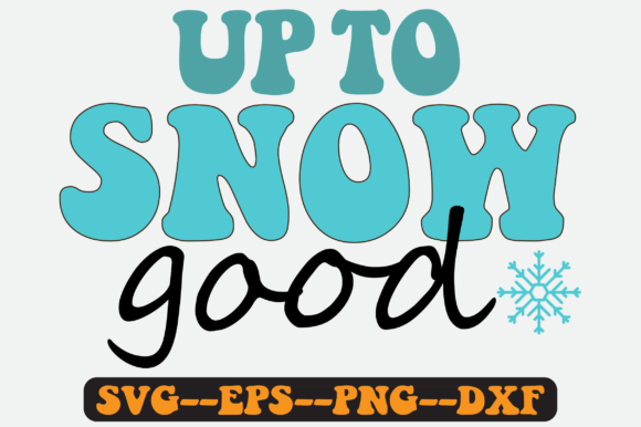 Up to Snow Good Graphics for Crafts